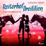 Ursula Isbel: Reiterhof Dreililien. Alle 10 Geschichten im Sammelband: 