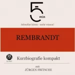 Jürgen Fritsche: Rembrandt - Kurzbiografie kompakt: 5 Minuten - Schneller hören - mehr wissen!