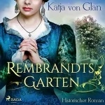 Katja von Glan: Rembrandts Garten: 