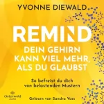 Yvonne Diewald: REMIND Dein Gehirn kann viel mehr, als du glaubst: So befreist du dich von belastenden Mustern