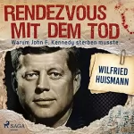 Wilfried Huismann: Rendezvous mit dem Tod - Warum John F. Kennedy sterben musste: 