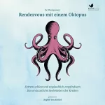 Sy Montgomery: Rendezvous mit einem Oktopus: Extrem schlau und unglaublich empfindsam - Das erstaunliche Seelenleben der Kraken