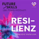Sylvia Kéré Wellensiek: Resilienz: Future Skills - Das Praxis-Hörbuch