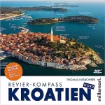Thomas Käsbohrer: Revier-Kompass Kroatien Nord: Insiderwissen für deinen Traumtörn zwischen Koper und Kornaten