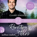 Claire Kingsley, Cécile Lecaux - Übersetzer: Rewriting the Stars (Ungekürzt): Bailey Brothers 6
