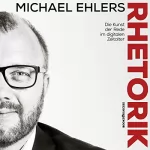 Michael Ehlers: Rhetorik: Die Kunst der Rede im digitalen Zeitalter