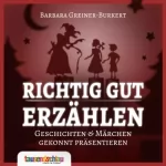 Svenja Schmidt, Barbara Greiner-Burkert: Richtig gut erzählen: Geschichten & Märchen gekonnt präsentieren