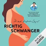 Dr. med. Konstantin Wagner: Richtig schwanger: Ohne Panik durch Schwangerschaft, Geburt und Babyzeit mit YouTube-Arzt Doktor Konstantin