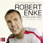 Ronald Reng: Robert Enke. Ein allzu kurzes Leben: 