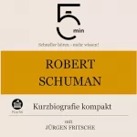 Jürgen Fritsche: Robert Schuman - Kurzbiografie kompakt: 5 Minuten - Schneller hören - mehr wissen!