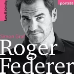 Simon Graf: Roger Federer: Ein Porträt von Simon Graf