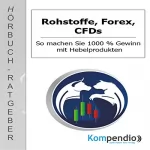 Alessandro Dallmann: Rohstoffe, Forex, CFDs: So machen Sie 1000% Gewinn mit Hebelprodukten