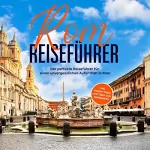 Roman Hünsche: Rom Reiseführer - der perfekte Reiseführer für einen unvergesslichen Aufenthalt in Rom - inkl. Insider-Tipps und Tipps zum Geldsparen: 