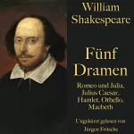 William Shakespeare: Romeo und Julia / Julius Caesar / Hamlet / Othello / Macbeth: William Shakespeare - Fünf Dramen