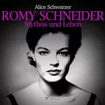 Alice Schwarzer: Romy Schneider: Mythos und Leben