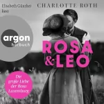 Charlotte Roth: Rosa und Leo: Die große Liebe der Rosa Luxemburg