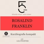 Lea Pfeiffer: Rosalind Franklin - Kurzbiografie kompakt: 5 Minuten. Schneller hören - mehr wissen!