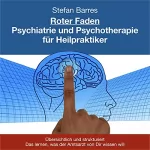 Stefan Barres: Roter Faden Psychiatrie und Psychotherapie für Heilpraktiker: Übersichtlich und strukturiert das lernen, was der Amtsarzt von Dir wissen will
