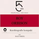 Ralf Erkel: Roy Orbison - Kurzbiografie kompakt: 5 Minuten - Schneller hören - mehr wissen!