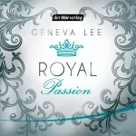 Geneva Lee: Royal Passion: Die Royals-Saga 1