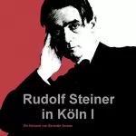 Rudolf Steiner: Rudolf Steiner in Köln I: 