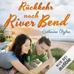 Catherine Bybee: Rückkehr nach River Bend: Happy End in River Bend 2