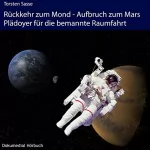 Torsten Sasse: Rückkehr zum Mond - Aufbruch zum Mars: Plädoyer für die bemannte Raumfahrt