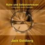 Jack Goldberg: Ruhe und Selbstvertrauen: Erfolgreich durch Hypnose
