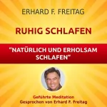 Erhard F. Freitag: Ruhig schlafen - Natürlich und erholsam schlafen: Geführte Meditation