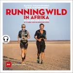 Rafael Fuchsgruber, Tanja Schönenborn: Running wild in Afrika - Paarlauf der Extreme: In 17 Tagen 1.000 km durch die Wüste