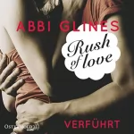 Abbi Glines: Rush of Love - Verführt: Rosemary Beach 1