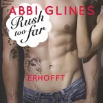 Abbi Glines: Rush too far - Erhofft: Rosemary Beach 4