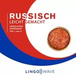 Lingo Wave: Russisch Leicht Gemacht: Absoluter Anfänger, Teil 1 von 3