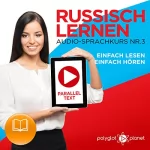 Polyglot Planet: Russisch Lernen | Einfach Lesen | Einfach Hören: Paralleltext Audio-Sprachkurs Nr. 3 (Russisch Lernen | Easy Reader | Easy Listener | Easy Learning)