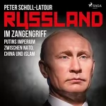 Peter Scholl-Latour: Russland im Zangengriff: Putins Imperium zwischen Nato, China und Islam