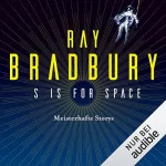 Ray Bradbury: S is for Space: Meisterhafte Stories