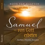 Noor van Haaften: Samuel - Von Gott erbeten: Richter, Priester, Prophet