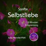 Julia Heindel-Pohl: Sanfte Selbstliebe: 15 Minuten Entspannung