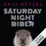Anja Rützel: Saturday Night Biber: 