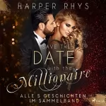 Harper Rhys: Save the Date with the Millionaire 1-5: Alle 5 Geschichten im Sammelband