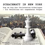 Viggo B. Olsen: Schachmatt in New York: Zug um Zug das Christentum widerlegen - Ein Entschluss mit ungeahnten Folgen