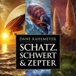 Dane Rahlmeyer: Schatz, Schwert & Zepter: Der Schatz der gläsernen Wächter - alle 3 Romane