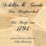 Johann Wolfgang von Goethe, Friedrich Schiller: Schiller & Goethe - Die Briefe von 1794: Der Briefwechsel 1794-1805