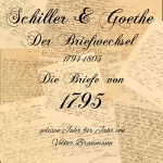 Johann Wolfgang von Goethe, Friedrich Schiller: Schiller & Goethe - Die Briefe von 1795: Der Briefwechsel 1794 -1805