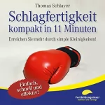 Thomas Schlayer: Schlagfertigkeit - kompakt in 11 Minuten: Erreichen Sie mehr durch simple Kleinigkeiten!