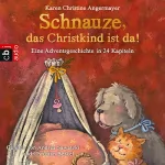 Karen Christine Angermayer: Schnauze, das Christkind ist da. Eine Adventsgeschichte in 24 Kapiteln: Die Schnauze-Reihe 2