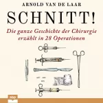 Arnold van de Laar, Bärbel Jänicke - Übersetzer: Schnitt!: Die ganze Geschichte der Chirurgie erzählt in 28 Operationen