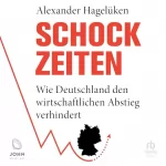 Alexander Hageluken: Schock-Zeiten: Wie Deutschland den wirtschaftlichen Abstieg verhindert