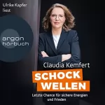 Claudia Kemfert: Schockwellen: Letzte Chance für sichere Energie und Frieden