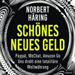 Norbert Häring: Schönes neues Geld: PayPal, WeChat, Amazon Go - Uns droht eine totalitäre Weltwährung